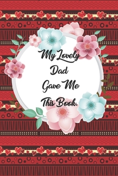 My Lovely Dad Gave me this Book: Lined Journal, 120 Pages, 6 x 9, Soft Cover, Matte Finish