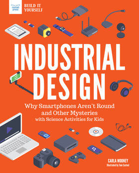 Paperback Industrial Design: Why Smartphones Aren't Round and Other Mysteries with Science Activities for Kids Book