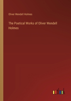 Paperback The Poetical Works of Oliver Wendell Holmes Book