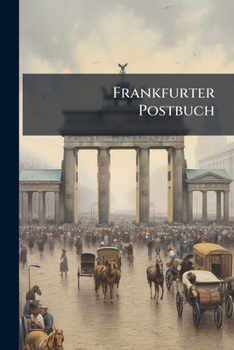 Paperback Frankfurter Postbuch: Nebst Einer Post-karte Von Deutschland Book