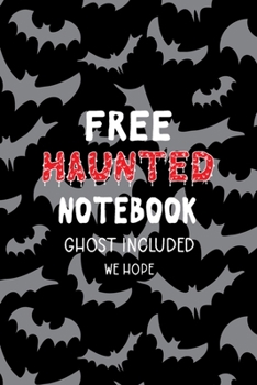 Paperback Free Haunted Notebook - Ghost Included We Hope: All Purpose 6x9 Blank Lined Notebook Journal Way Better Than A Card Trendy Unique Gift Bat Ghosts Book