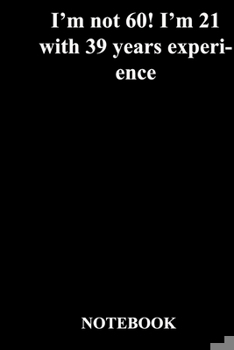 Paperback I'm not 60! I'm 21 with 39 years experience: Gratitude Notebook / Gratitude Journal Gift, 118 Pages, 6x9, Soft Cover, Matte Finish Book
