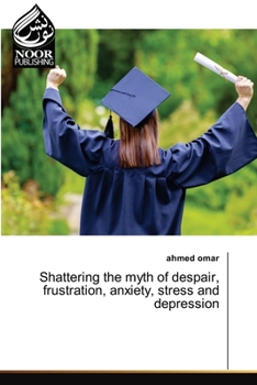 Paperback Shattering the myth of despair, frustration, anxiety, stress and depression Book