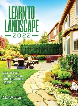 Hardcover Learn to Landscape 2022: Step-By-Step Guide to Make Your Beautiful Garden Book