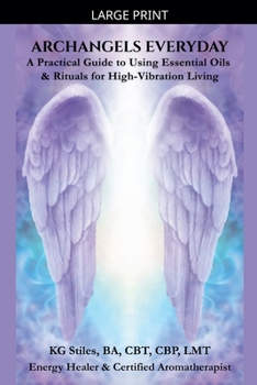 Archangels Everyday: A Practical Guide to Using Essential Oils and Rituals for High-Vibration Living (The Archangels Rituals)