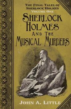 The Final Tales of Sherlock Holmes - Volume 1 - The Musical Murders - Book #1 of the Final Tales of Sherlock Holmes