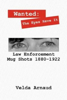 Paperback Wanted: The Eyes Have It - Law Enforcement Mug Shots 1880-1922 Book