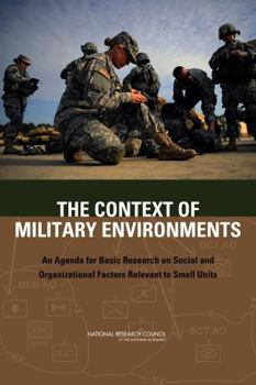 The Context of Military Environments: An Agenda for Basic Research on Social and Organizational Factors Relevant to Small Units