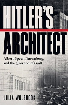 Hitler's Architect Albert Speer, Nuremberg, and the Question of Guilt