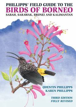 Paperback Phillipps' Field Guide to the Birds of Borneo: Sabah, Sarawak, Brunei, and Kalimantan - Fully Revised Third Edition Book