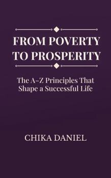 Paperback FROM POVERTY TO PROSPERITY: The A-Z Principles That Shape a Successful Life Book