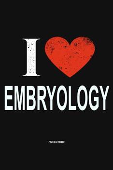I Love Embryology 2020 Calender: Gift For Embryologist