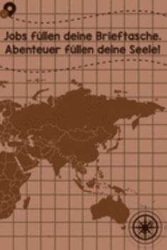 Jobs füllen deine Brieftasche. Abenteuer füllen deine Seele: Reisetagebuch DinA 5 Notizbuch für Reise-Fans Platz für Notizen und Fotos zum Einkleben (German Edition)