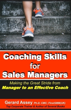 Coaching Skills for Sales Managers: Making the Great Stride from Manager to an Effective Coach: #Sales Coaching Techniques # Sales Coaching Strategies # Effective Sales Coaching