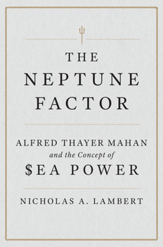 Hardcover The Neptune Factor: Alfred Thayer Mahan and the Concept of Sea Power Book