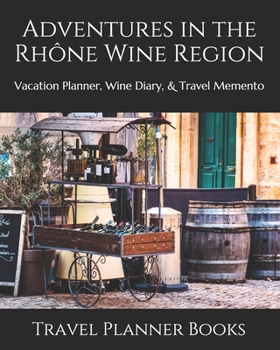 Paperback Adventures in the Rh?ne Wine Region: Vacation Planner, Wine Diary, & Travel Memento Book