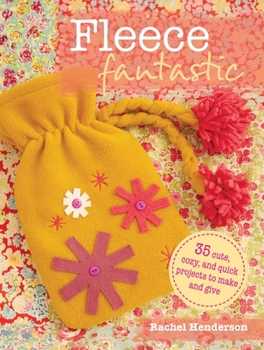 Paperback Fleece Fantastic: 35 Cute, Cozy, and Quick Projects to Make and Give Book