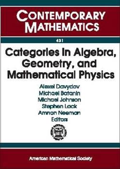 Paperback Categories in Algebra, Geometry and Mathematical Physics: Conference and Workshop in Honor of Ross Street's 60th Birthday, July 11-16 Book