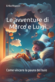 Paperback Le avventure di Marco e Luigi: Come vincere la paura del buio [Italian] Book