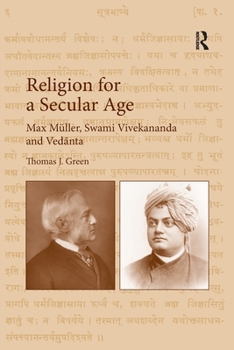 Paperback Religion for a Secular Age: Max Müller, Swami Vivekananda and Vedānta Book