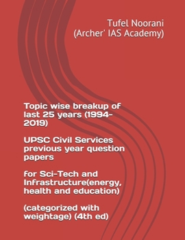 Topic wise breakup of last 25 years (1994-2019) UPSC Civil Services previous year question papers for Sci-Tech and Infrastructure(energy, health and education) (categorized with weightage) (4th ed)