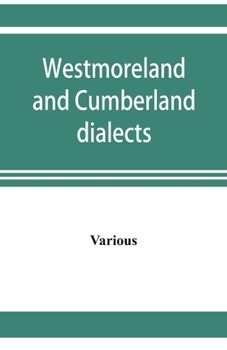 Paperback Westmoreland and Cumberland dialects. Dialogues, poems, songs, and ballads Book