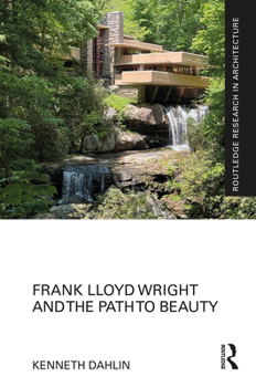 Frank Lloyd Wright and the Path to Beauty (Routledge Research in Architecture)