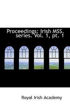 Paperback Proceedings: Irish Mss. Series. Vol. 1, PT. 1 Book