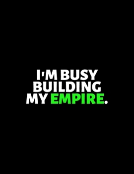 I'm Busy Building My Empire : lined professional notebook/Journal. A perfect motivational office gifts for coworkers and women under $ 10: Amazing ... - Perfectly Sized 8.5x11" - 120 Pages