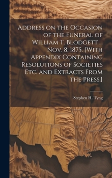 Hardcover Address on the Occasion of the Funeral of William T. Blodgett ... Nov. 8, 1875. [With Appendix Containing Resolutions of Societies etc. and Extracts F Book