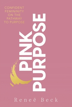 Paperback Pink Purpose: Confident Femininity On The Pathway To Purpose Book