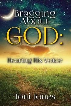 Paperback Bragging About God: Hearing His Voice Book