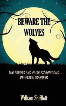 Paperback Beware the Wolves: The Errors and False Expectations of Wealth Transfer Book