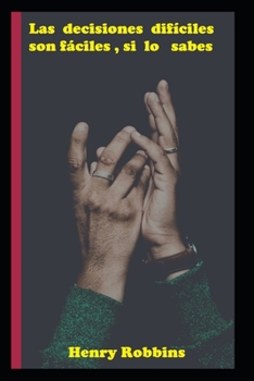 Las decisiones dif�ciles son f�ciles, si lo sabes
