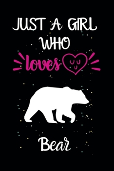 Just A Girl Who Loves Bear: A Great Gift Lined Journal Notebook For Bear Lovers.Best Gift Idea For Christmas/Birthday/New Year