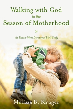 Paperback Walking with God in the Season of Motherhood: An Eleven-Week Devotional Bible Study Book
