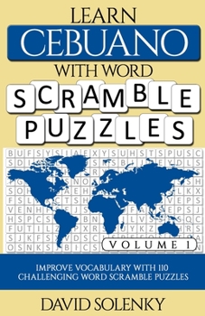 Paperback Learn Cebuano with Word Scramble Puzzles Volume 1: Learn Cebuano Language Vocabulary with 110 Challenging Bilingual Word Scramble Puzzles Book