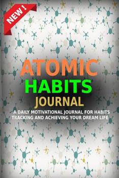 Paperback Atomic Habits Journal: A Daily Motivational Journal for Habits Tracking and Achieving Your Dream Life Book