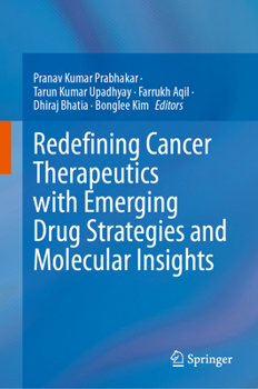 Hardcover Redefining Cancer Therapeutics with Emerging Drug Strategies and Molecular Insights Book