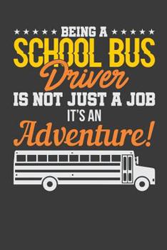 Paperback Being A School Bus Driver Is Not Just A Job It's An Adventure Book