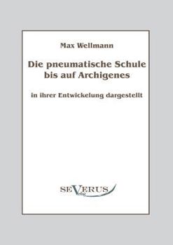 Paperback Die pneumatische Schule bis auf Archigenes - in ihrer Entwicklung dargestellt [German] Book