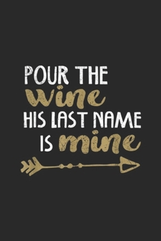 Pour The Wine His Last Name is Mine: Pour The Wine His Last Name is Mine Journal/Notebook Blank Lined Ruled 6x9 100 Pages