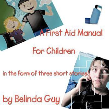 Paperback A First Aid Manual for Children: In the Form of Three Short Stories Book