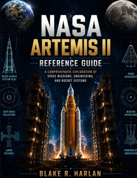 Paperback NASA Artemis II Reference Guide: A Comprehensive Exploration of Space Missions, Engineering, and Rocket Systems Book