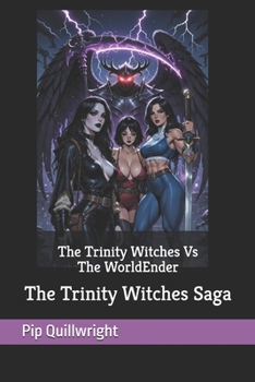 The Trinity Witches Vs The WorldEnder: The Trinity Witches Saga