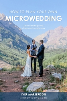 Paperback How To Plan Your Own MicroWedding (Discontinued): Small Weddings And Elopements Made Easy Book