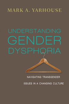 Paperback Understanding Gender Dysphoria: Navigating Transgender Issues in a Changing Culture Book