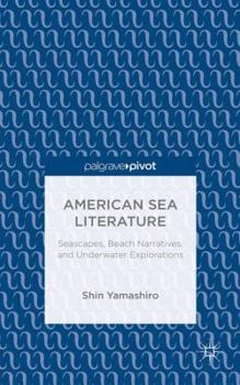American Sea Literature: Seascapes, Beach Narratives, and Underwater Explorations