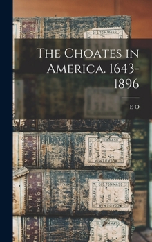 The Choates in America. 1643-1896