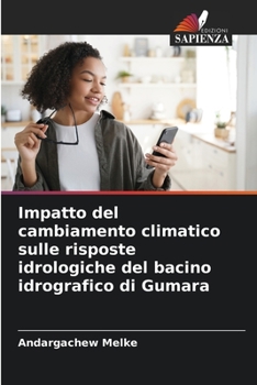 Paperback Impatto del cambiamento climatico sulle risposte idrologiche del bacino idrografico di Gumara [Italian] Book